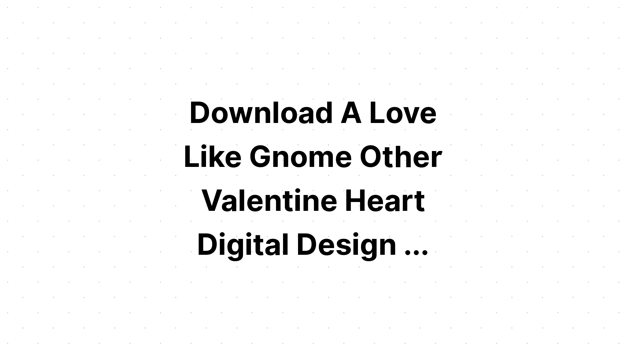 Download Sublimation Valentine Glitter Gnome 3 SVG File